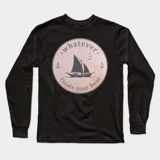 Whatever Floats Your Boat Long Sleeve T-Shirt